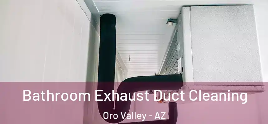  Bathroom Exhaust Duct Cleaning Oro Valley - AZ