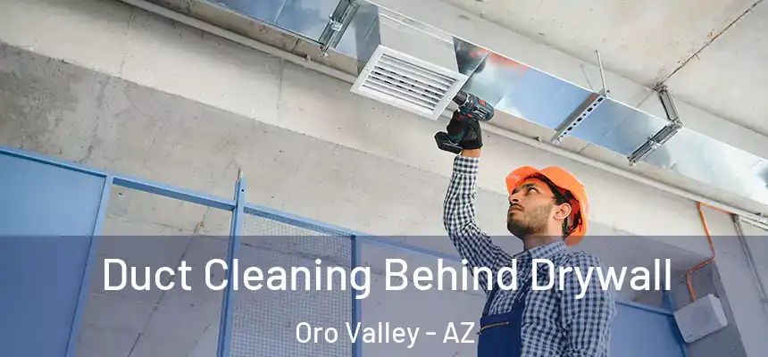  Duct Cleaning Behind Drywall Oro Valley - AZ