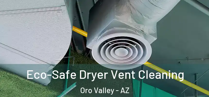  Eco-Safe Dryer Vent Cleaning Oro Valley - AZ